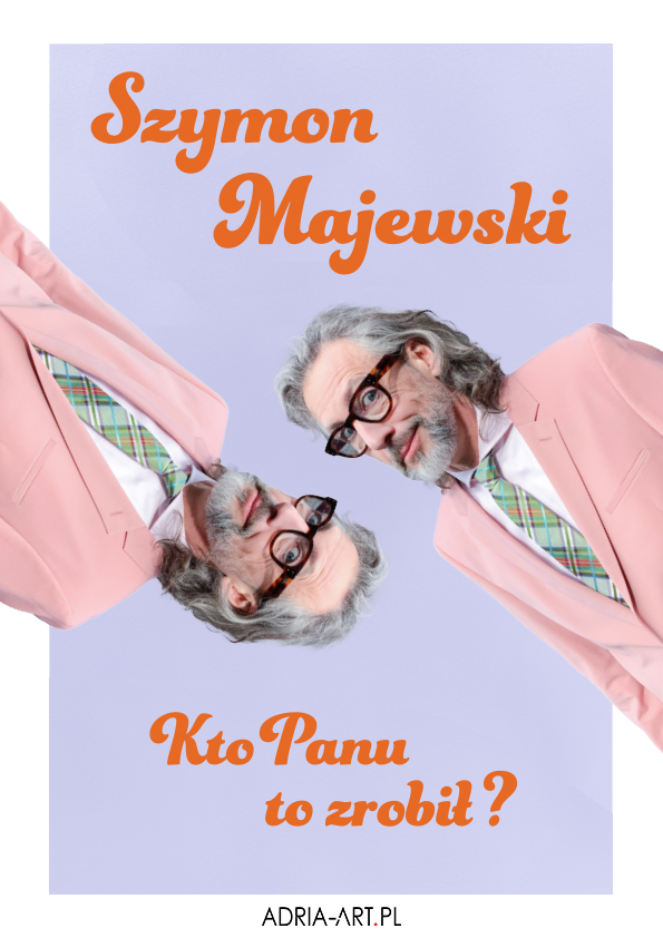 * A4_Plakat_Szymon-Majewski-Kto-panu-to-zrobil (1)
