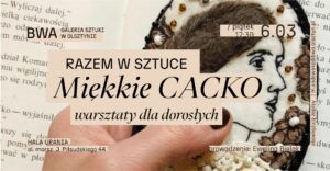 Plakat warsztatów dla dorosłych pt. „Miękkie Cacko” w Galerii Sztuki BWA w Olsztynie.