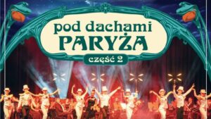 Plakat widowiska muzycznego „Pod dachami Paryża – część 2”.