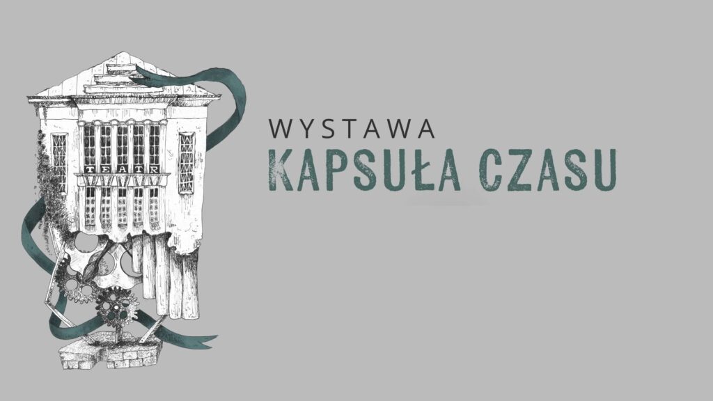 Grafika promująca wystawę 'Kapsuła Czasu' z wizerunkiem teatru.