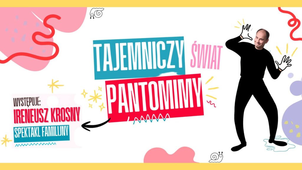 Kolorowy, rysunkowy plakat przedstawiający mima Ireneusza Krosnego w czarnym stroju obok dużego, wielobarwnego napisu z tytułem spektaklu.