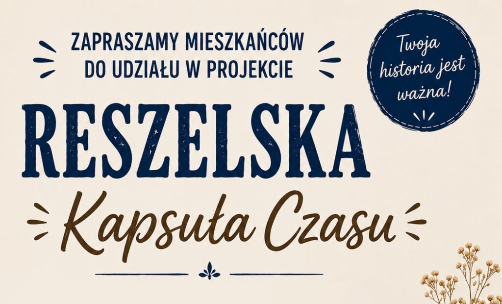 Plakat zapraszający mieszkańców do projektu 'Reszelska Kapsuła Czasu'
