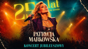 Plakat koncertowy przedstawiający Patrycję Markowską śpiewającą do mikrofonu w oświetleniu scenicznym, z napisem „25 lat na scenie”.